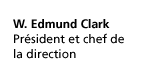W. Edmund Clark President and Chief Executive Officer