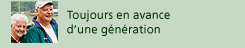 always thinking one generation ahead