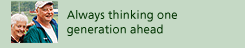 always thinking one generation ahead
